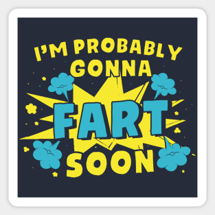 I'm Probably Gonna Fart Soon - Funny Farter Sticker